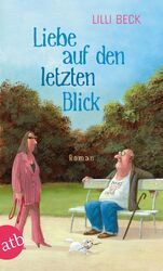 Liebe auf den letzten Blick: Roman von Beck, Lilli