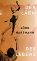 Der Lärm des Lebens - Jörg Hartmann - 9783737101981 PORTOFREI