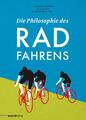 Die Philosophie des Radfahrens Jesus Ilundáin-Agurruza (u. a.) Buch 208 S. 2013