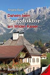 Daheim beim Bergdoktor am Wilden Kaiser, Band 3 | Angela Bardl | Taschenbuch | 1