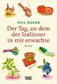 Der Tag, an dem der Italiener in mir erwachte: Roman. Ins Dt. übertr. von Ulrike