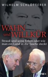 Wahn und Willkür: Strauß und seine Erben oder wie man ein Land in die Tasche ste