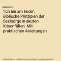 "Ich bin am Ende". Biblische Prinzipien der Seelsorge in akuten Krisenfällen. M