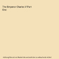 The Emperor Charles V Part One, Edward Armstrong