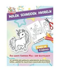 Malen, Schneiden, Knobeln: Das bunte Einhorn Mal- und Bastelbuch (Schnipselhelde