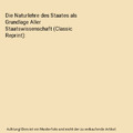 Die Naturlehre des Staates als Grundlage Aller Staatswissenschaft (Classic Repri