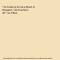 The Creative Act as a Mode of Research: Ten Emotions â€“ Ten Films., Anke Z