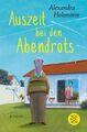 Auszeit bei den Abendrots | Alexandra Holenstein | Roman | Taschenbuch | 396 S.