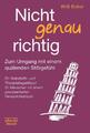 Nicht genau richtig | Zum Umgang mit einem quälenden Störgefühl | Willi Ecker