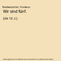 Wir sind fünf.: (Ab 10 J.)., Reichenstetter, Friederun