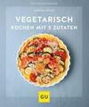 Vegetarisch kochen mit 5 Zutaten von Martina Kittler (2021, Taschenbuch)