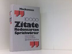 10 000 Zitate - Redensarten - Sprichwörter nach Anfängen und Stichworten alphabe