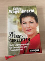 Sahra Wagenknecht: Die Selbstgerechten - Mein Gegenprogramm - gebundene Ausgabe