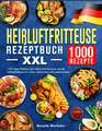 Heißluftfritteuse Rezeptbuch XXL: 1000 Tage Einfache und klassische Rezepte