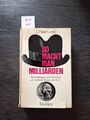 „So macht man Milliarden!“ (J. Paul Getty) - Ja,  tatsächlich, genauso geht es!