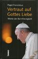 Vertraut auf Gottes Liebe - Worte der Barmherzigkeit - Papst Franziskus