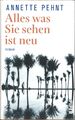 Alles was Sie sehen ist neu von Annette Pehnt (2020, Gebundene Ausgabe)