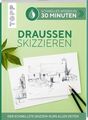 Schnelles Wissen in 30 Minuten - Draußen skizzieren: Der schnellste Skizzen-Kurs