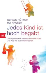 Jedes Kind ist hoch begabt Gerald Hüther