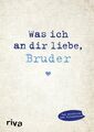 Was ich an dir liebe, Bruder: Eine originelle Liebeserklärung zum Ausfüllen und 