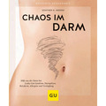 Chaos im Darm: Hilfe aus der Natur bei Leaky-Gut-Syndrom, Darmpilzen, Reizd ...