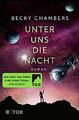 Unter uns die Nacht: Roman, Becky Chambers