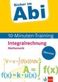 Klett Sicher im Abi 10-Minuten-Training Mathematik Integralrechnung: M 1132397-2