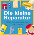 Die kleine Reparatur: 111 einfache Anleitungen für Zuhause - Praxistipps un ...