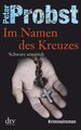 Im Namen des Kreuzes: Schwarz ermittelt  Kriminalroman (Anton Schwarz, Band 3) 