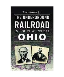 The Search for the Underground Railroad in South-Central Ohio, Tom Calarco