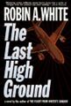 The Last High Ground - White, Robin A.