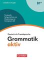 Grammatik aktiv B1+. Training für Fortgeschrittene zur Wiederholung der Grundgra