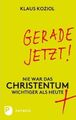 Gerade jetzt! | Nie war das Christentum wichtiger als heute | Klaus Koziol