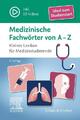 Medizinische Fachwörter von A-Z | Kleines Lexikon für Medizinstudierende | Elsev