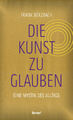 Die Kunst, zu glauben | Berzbach, Frank | Gebunden | 9783963402470