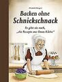 Backen ohne Schnickschnack: Es gibt sie noch, "die ... | Buch | Zustand sehr gut