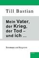 Mein Vater, der Krieg, der Tod – und ich ...: Totentanz und Requiem Buch