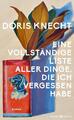 Eine vollständige Liste aller Dinge, die ich vergessen habe | Doris Knecht