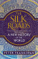 The Silk Roads: A New History of the World by Professor Peter Frankopan