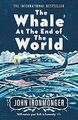 The Whale at the End of the World: The Internatio by Ironmonger, John 1474623417