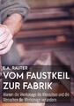 Vom Faustkeil zur Fabrik Ernst Alexander Rauter Taschenbuch 120 S. Deutsch 2019