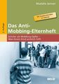 Das Anti-Mobbing-Elternheft: Schüler als Mobbing-Opfer ? Was Ihrem Kind wirklich