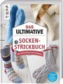 Das ultimative SOCKEN-STRICKBUCH Mit 50 flauschig-warmen Modellen. Brandneue Soc