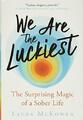 We Are the Luckiest: The Surprising Magic of a Sober Life,Laura McKowen