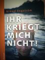 Ihr kriegt mich nicht! von Mikael Engström (2011, Taschenbuch)