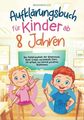 Aufklärungsbuch für Kinder ab 8 Jahren: Das Aufklärungsbuch über Körperwissen, K