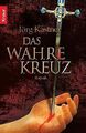 Das Wahre Kreuz: Roman von Kastner, Jörg | Buch | Zustand gut