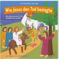 Wie Jesus den Tod besiegte. Die Leidensgeschichte Kindern neu erzählt