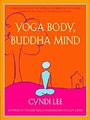 YOGA BODY, BUDDHA MIND: A Complete Manual for Spiritual  by Cyndi Lee 1594480249