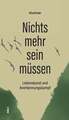 Nichts mehr sein müssen: Lebenskunst und Anerkennungskampf Binder, Alfred Buch